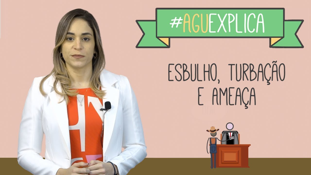 AGU Explica - Esbulho, Turbação e Ameaça