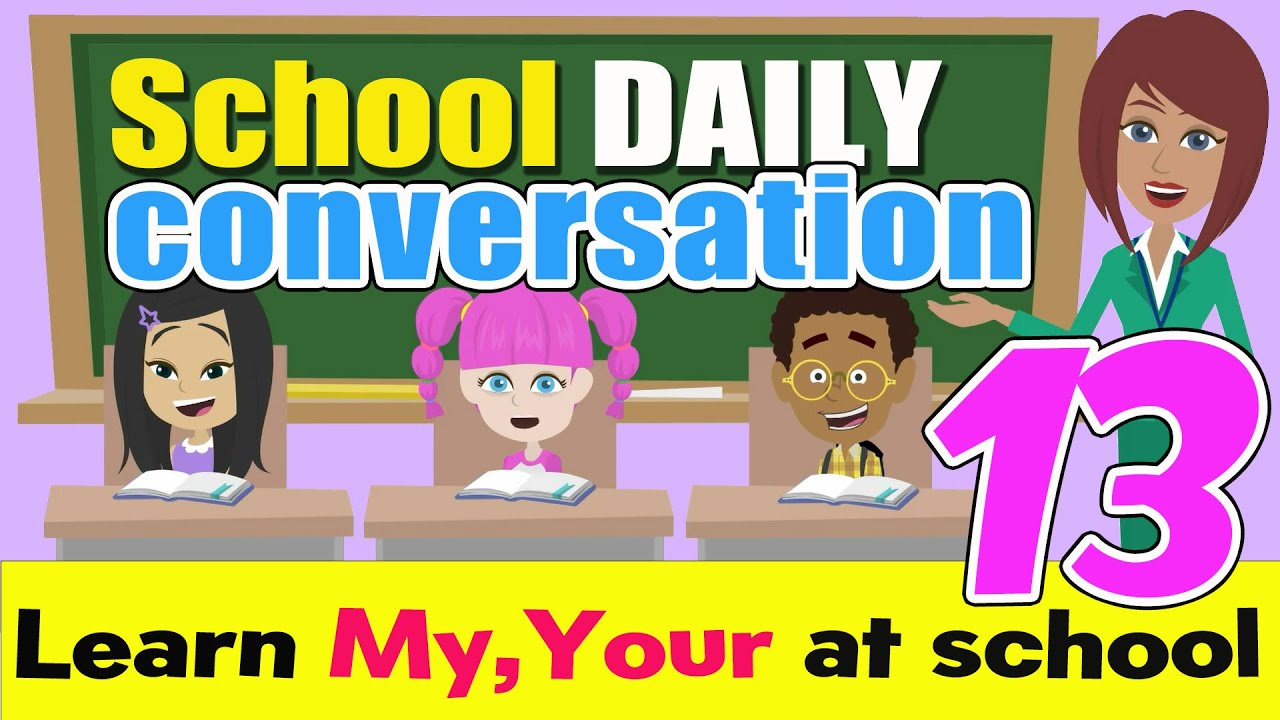 School Daily Conversation in English 13! My bag, Your friend, My brother, Your house