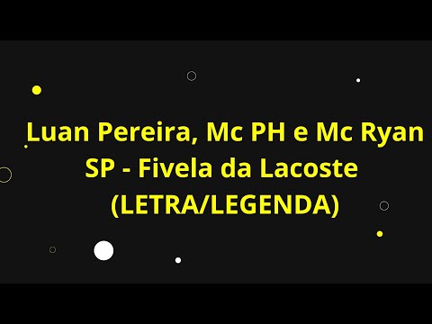 MC PH, LUAN PEREIRA E MC RYAN SP - FIVELA DA LACOSTE (LETRA/LEGENDA)