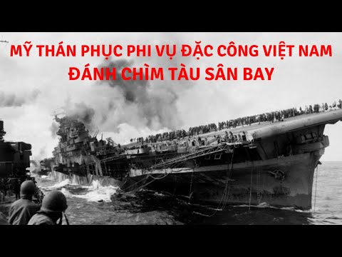 Mỹ thán phục phi vụ Đặc công Việt Nam đánh chìm tàu sân bay | Tin Quân Sự
