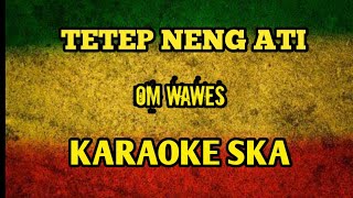 Download lagu TETEP NENG ATI OM WAWES KARAOKE SKA... mp3