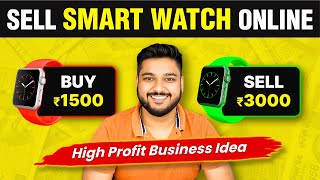 Sell Smart Watch Online | 🔥High Profit Business Ideas | Social Seller Academy