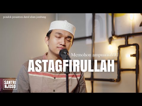 ASTAGFIRULLOH ROBBAL BAROYA | Memohon AmpunanMU Ya Allah Tuhan Semesta Alam - Santri Njoso