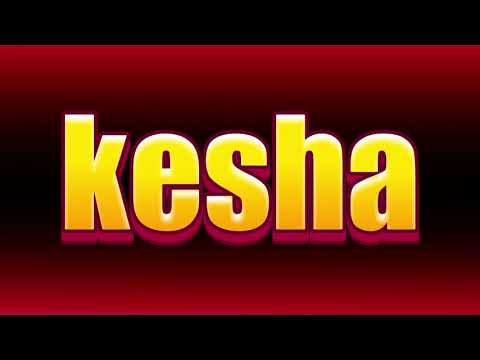 How to pronounce kesha?(SORT OF CORRRECTLY...)