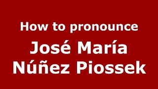 How to pronounce José María Núñez Piossek