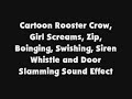 Cartoon Rooster Crow Girl Screams Zip Boinging Swishing Siren Whistle And Door Slamming SFX