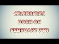 Celebrities Born On February 7th