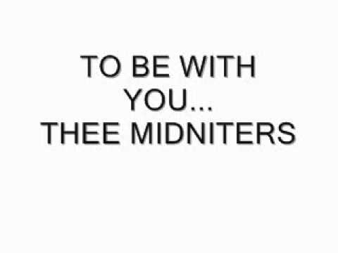 TO BE WITH YOU...  THEE MIDNITERS