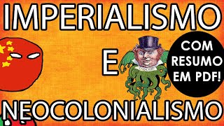 Imperialismo e Neocolonialismo! RESUMO PARA PROVA!