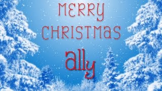 Merry Christmas Ally! A special message just for you.