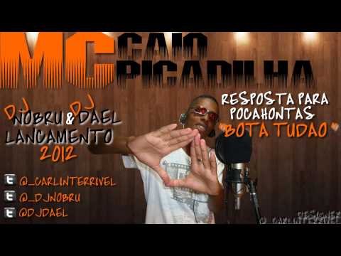 MC CAIO PICADILHA - RESPOSTA PRA POCAHONTAS ( BOTA TUDAO ) ' DJ NOBRU e DJ DAEL '