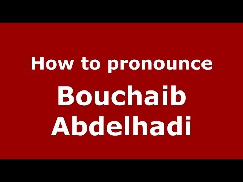 How to pronounce Bouchaib Abdelhadi (Arabic/Morocco) - PronounceNames.com