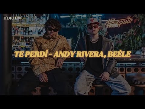 Andy Rivera, Beéle - Te Perdí (Letra/Lyrics)