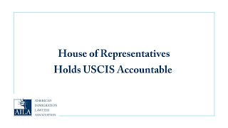 House of Representatives Holds USCIS Accountable