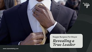 Reggie Burgess for Mayor | Revealing a True Leader | VIP Marketing