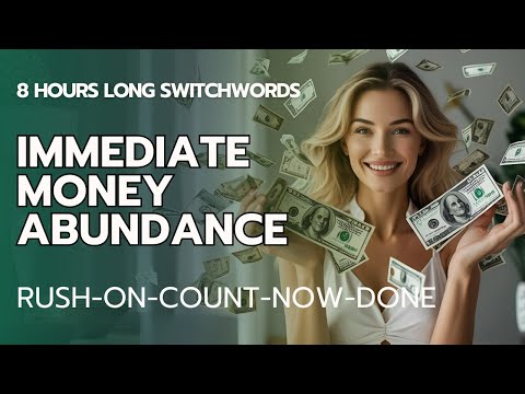 Switchwords for Manifesting Immediate Money Abundance (8 Hours Long!) - RUSH-ON-COUNT-NOW-DONE