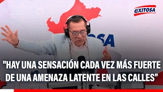 🔴🔵 Manuel Rosas: "Hay una sensación cada vez más fuerte de una amenaza latente en las calles"