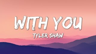 With You - Tyler Shaw (Lyrics)