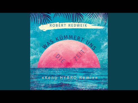 Was kümmert uns die Zeit (Keno Hybro Remix)
