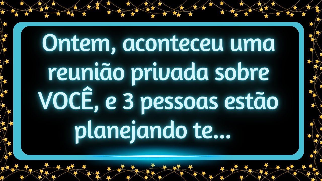 Ontem, aconteceu uma reunião privada sobre VOCÊ, e 3 pessoas estão planejando te...