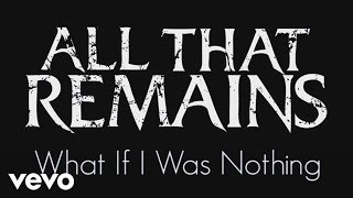 All That Remains - What If I Was Nothing (Official Lyric Video)