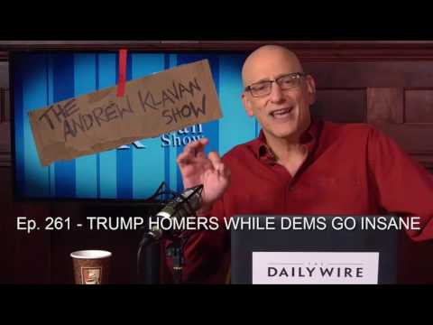 The Andrew Klavan Show Ep. 261 - TRUMP HOMERS WHILE DEMS GO INSANE