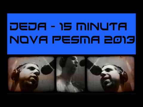 Deda- 15 minuta / NOVA PESMA 2013. + tekst