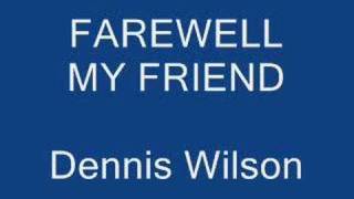 Farewell My Friend - Dennis Wilson