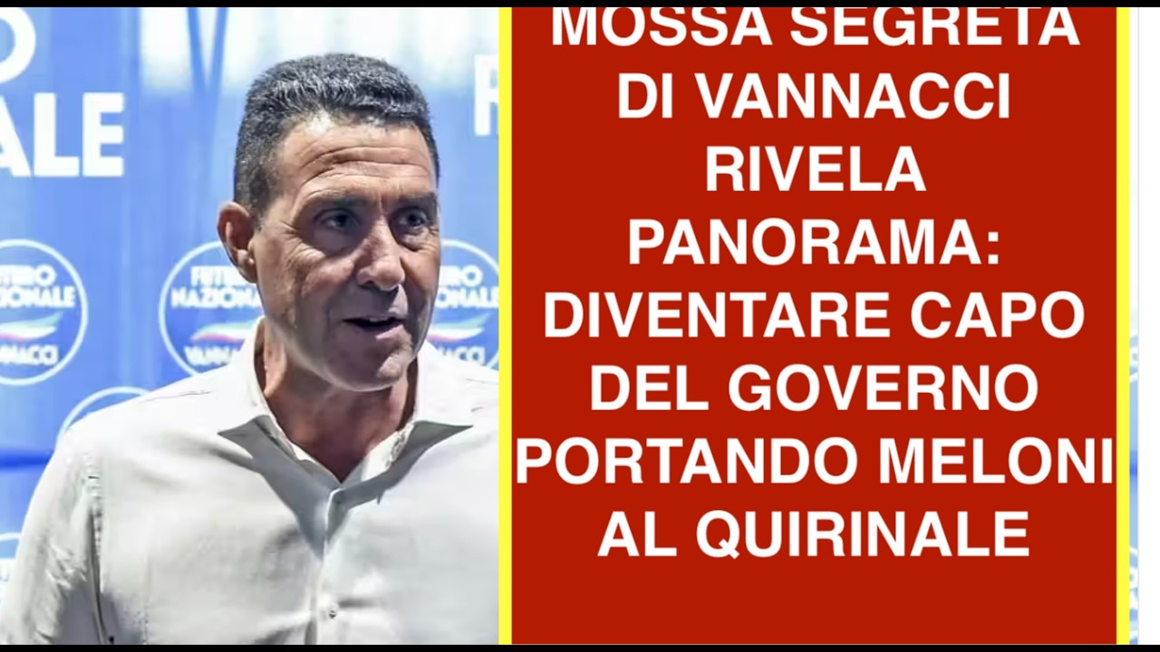 MOSSA SEGRETA DI VANNACCI RIVELA PANORAMA: DIVENTARE CAPO DEL GOVERNO PORTANDO MELONI AL QUIRINALE