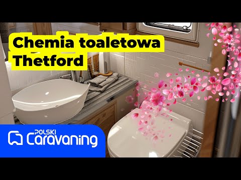 Co zrobić, aby w naszym kamperze pachniało i w naszej toalecie było czysto - chemia Thetford