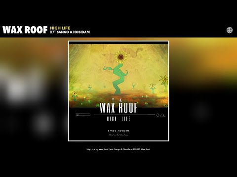 Wax Roof - High Life (Audio) (feat. Sango & Nosidam)