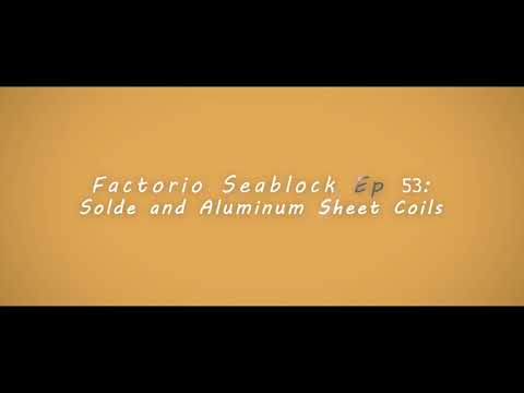 Factorio Seablock Episode 53: Solder and Aluminum Sheet Coils