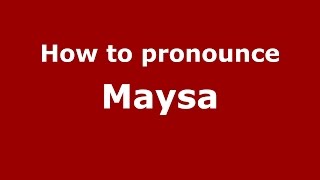 How to pronounce Maysa