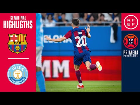 Resumen #PrimeraFederación | FC Barcelona Atlètic 5-3 UD Ibiza | Playoffs | Semifinal (Vuelta)