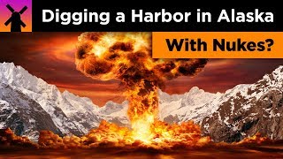 The Insane Plan to Build a Harbor in Alaska With Nukes
