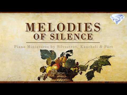 Melodies of Silence | Piano Miniatures by Silvestrov, Kancheli & Pärt