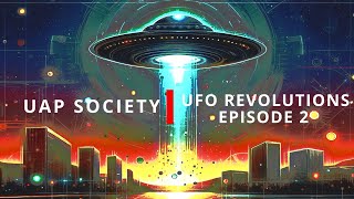 UAP Society - UFO Revolution Episode 2
