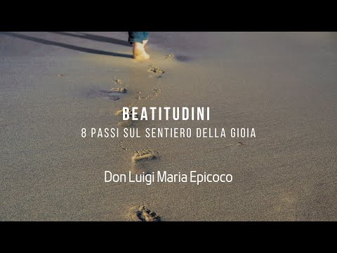 Beatitudini - 8 passi sul sentiero della gioia- Don Luigi Maria Epicoco