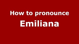 How to pronounce Emiliana