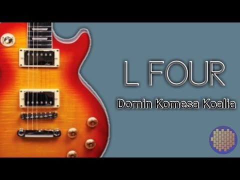 L FOUR - Domin Komesa Koalia (Video Lirik)