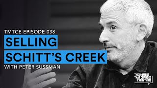Selling Schitt's Creek w/ Peter Sussman | The Moment That Changed Everything Podcast