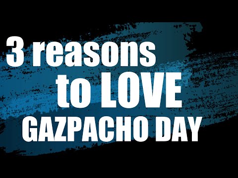 3 reasons to LOVE Gazpacho Day - On This Day