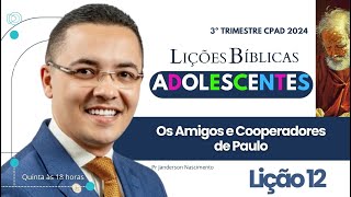 Lição 12 Os Amigos e Cooperadores de Paulo - Adolescentes CPAD