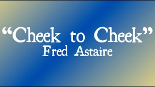 Cheek to Cheek - Fred Astaire (With Lyrics)