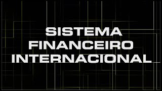 AULA SISTEMA FINANCEIRO INTERNACIONAL