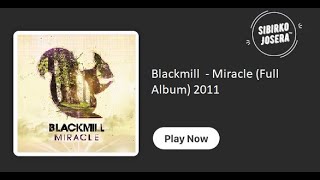 Download lagu Blackmill - Miracle (Full Album) mp3 Download lagu Blackmill - Miracle (Full Album) mp3