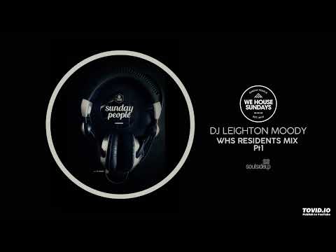 WE HOUSE SUNDAYS Resident Mix Pt1 : DJ LEIGHTON MOODY : Soulsideup