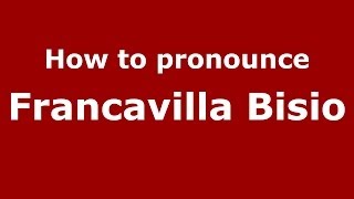 How to pronounce Francavilla Bisio