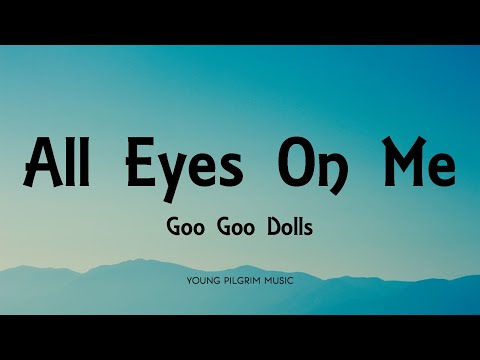 Goo Goo Dolls - All Eyes On Me (Lyrics) - Dizzy Up The Girl (1998)