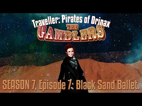 Traveller, Pirates of Drinax: The Gamblers S07E07, "Black Sand Ballet"